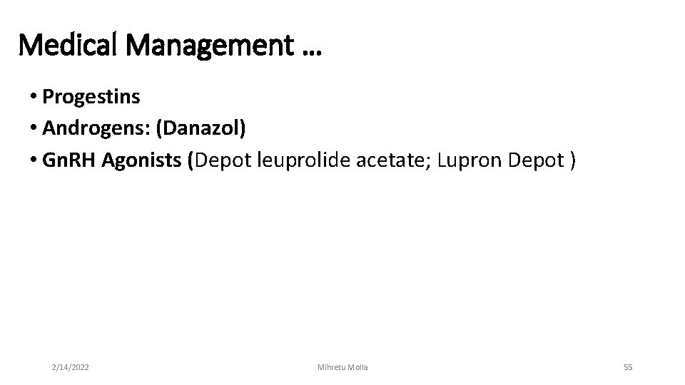 Medical Management … • Progestins • Androgens: (Danazol) • Gn. RH Agonists (Depot leuprolide