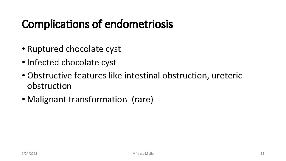 Complications of endometriosis • Ruptured chocolate cyst • Infected chocolate cyst • Obstructive features