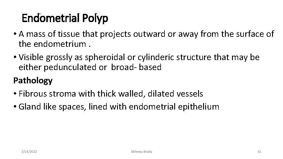 Endometrial Polyp • A mass of tissue that projects outward or away from the