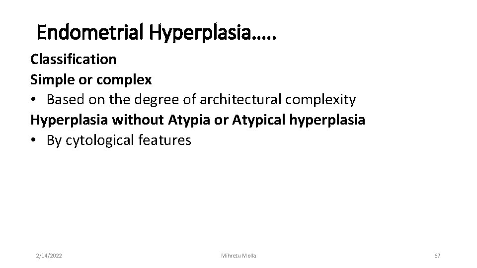 Endometrial Hyperplasia…. . Classification Simple or complex • Based on the degree of architectural