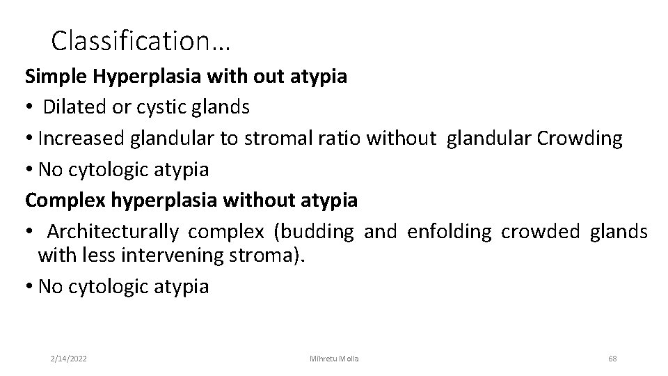 Classification… Simple Hyperplasia with out atypia • Dilated or cystic glands • Increased glandular