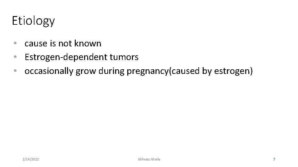 Etiology • • • cause is not known Estrogen-dependent tumors occasionally grow during pregnancy(caused