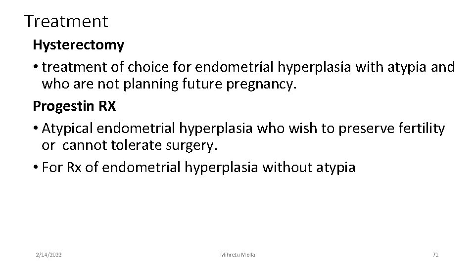 Treatment Hysterectomy • treatment of choice for endometrial hyperplasia with atypia and who are