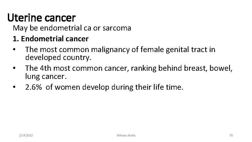 Uterine cancer May be endometrial ca or sarcoma 1. Endometrial cancer • The most