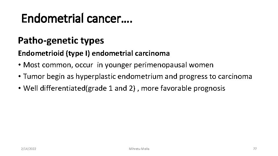 Endometrial cancer…. Patho-genetic types Endometrioid (type I) endometrial carcinoma • Most common, occur in
