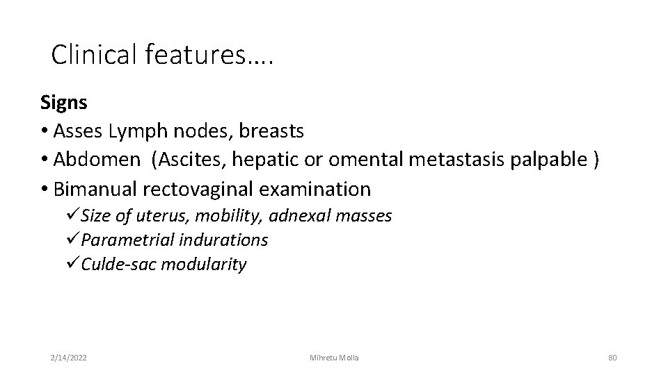 Clinical features…. Signs • Asses Lymph nodes, breasts • Abdomen (Ascites, hepatic or omental