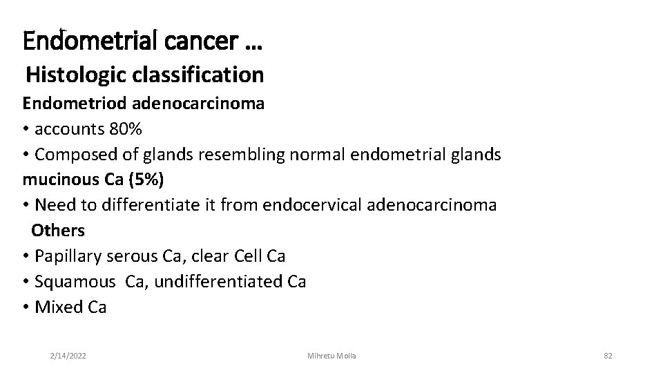 Endometrial cancer … Histologic classification Endometriod adenocarcinoma • accounts 80% • Composed of glands