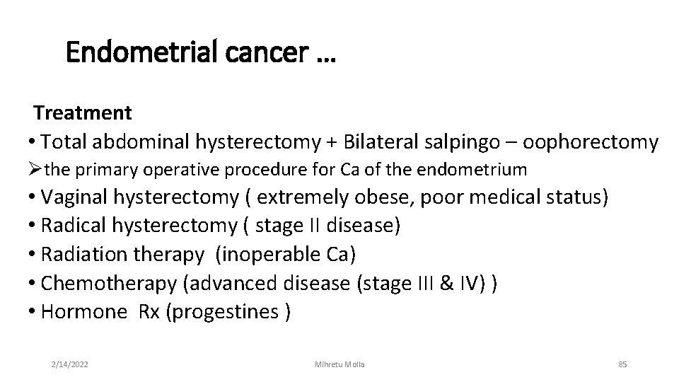 Endometrial cancer … Treatment • Total abdominal hysterectomy + Bilateral salpingo – oophorectomy Øthe