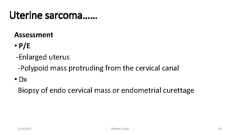 Uterine sarcoma…… Assessment • P/E -Enlarged uterus -Polypoid mass protruding from the cervical canal