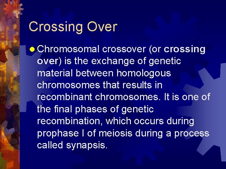 Crossing Over ® Chromosomal crossover (or crossing over) is the exchange of genetic material