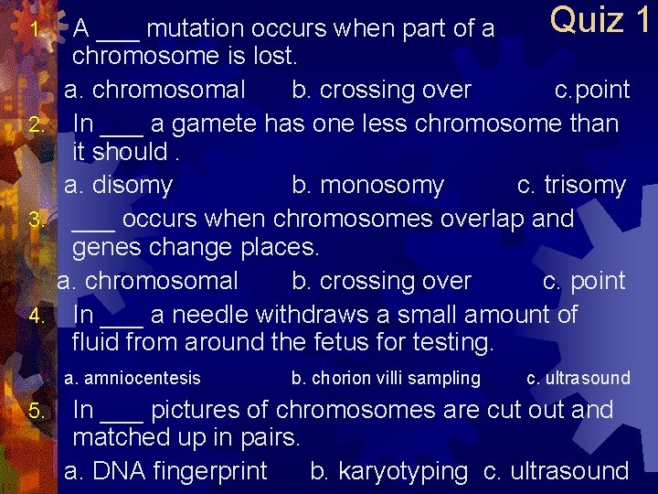 Quiz 1 A ___ mutation occurs when part of a chromosome is lost. a.