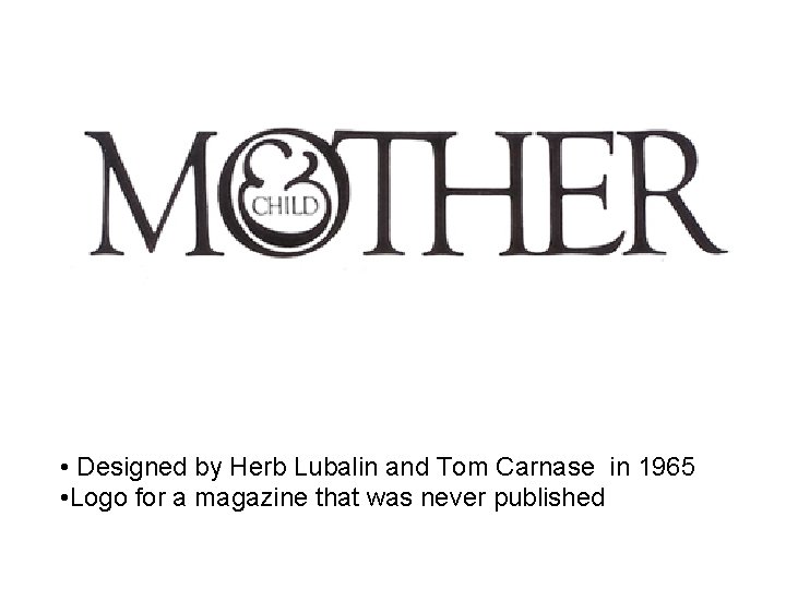  • Designed by Herb Lubalin and Tom Carnase in 1965 • Logo for