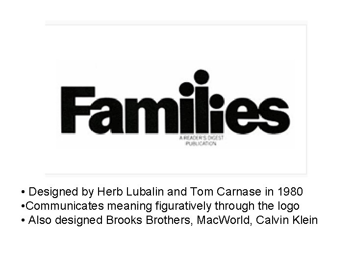  • Designed by Herb Lubalin and Tom Carnase in 1980 • Communicates meaning