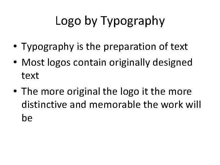 Logo by Typography • Typography is the preparation of text • Most logos contain
