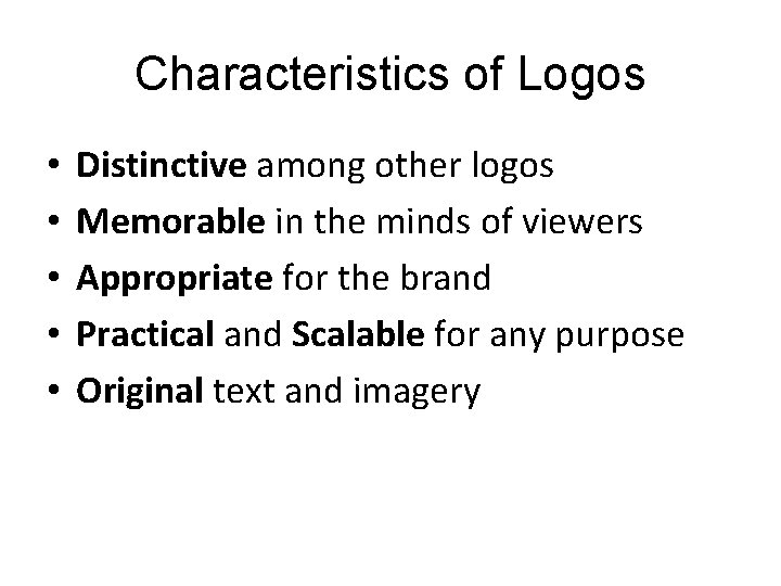 Characteristics of Logos • • • Distinctive among other logos Memorable in the minds