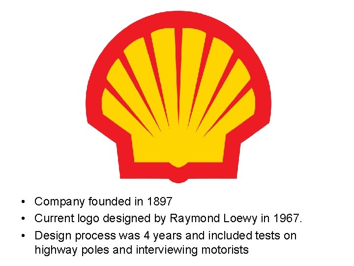  • Company founded in 1897 • Current logo designed by Raymond Loewy in