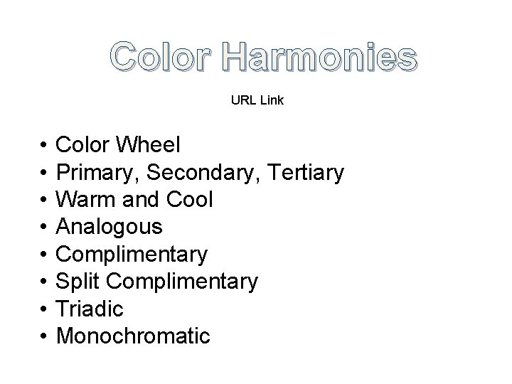 Color Harmonies URL Link • • Color Wheel Primary, Secondary, Tertiary Warm and Cool