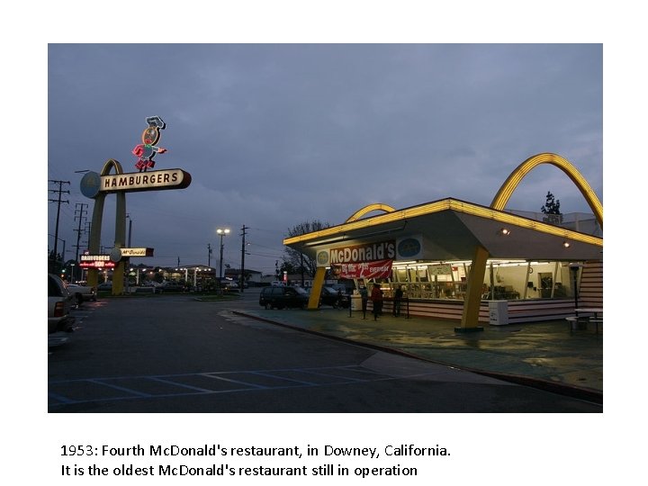 1953: Fourth Mc. Donald's restaurant, in Downey, California. It is the oldest Mc. Donald's