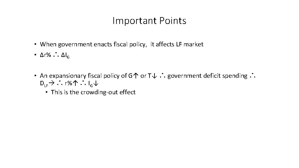 Important Points • When government enacts fiscal policy, it affects LF market • ∆r%