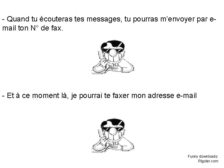 - Quand tu écouteras tes messages, tu pourras m’envoyer par email ton N° de - Quand tu écouteras tes messages, tu pourras m’envoyer par email ton N° de