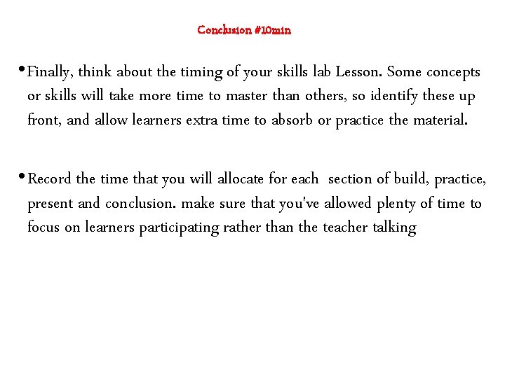 Conclusion #10 min • Finally, think about the timing of your skills lab Lesson. Conclusion #10 min • Finally, think about the timing of your skills lab Lesson.