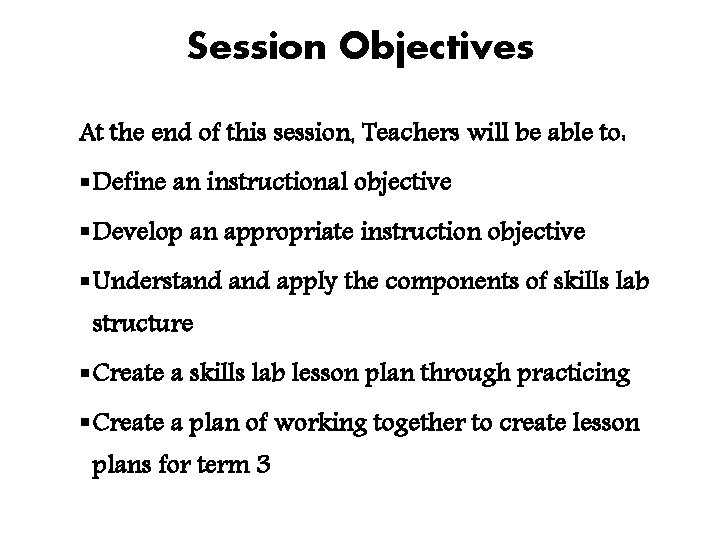 Session Objectives At the end of this session, Teachers will be able to: § Session Objectives At the end of this session, Teachers will be able to: §