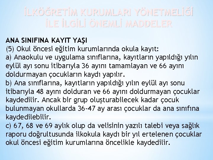 İLKÖĞRETİM KURUMLARI YÖNETMELİĞİ İLE İLGİLİ ÖNEMLİ MADDELER ANA SINIFINA KAYIT YAŞI (5) Okul öncesi