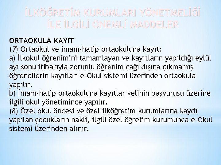 İLKÖĞRETİM KURUMLARI YÖNETMELİĞİ İLE İLGİLİ ÖNEMLİ MADDELER ORTAOKULA KAYIT (7) Ortaokul ve imam-hatip ortaokuluna