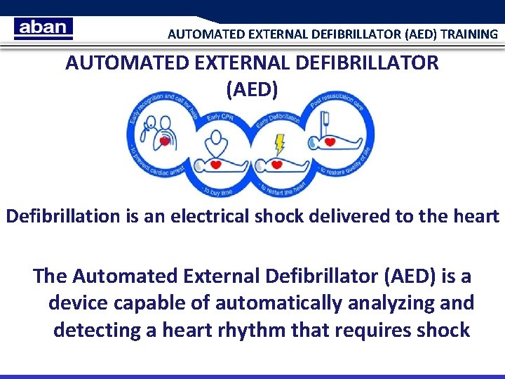 AUTOMATED EXTERNAL DEFIBRILLATOR (AED) TRAINING AUTOMATED EXTERNAL DEFIBRILLATOR (AED) Defibrillation is an electrical shock