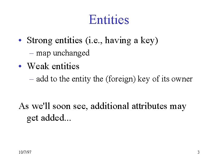 Entities • Strong entities (i. e. , having a key) – map unchanged •