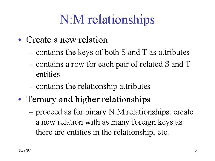 N: M relationships • Create a new relation – contains the keys of both