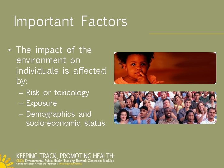 Important Factors • The impact of the environment on individuals is affected by: –