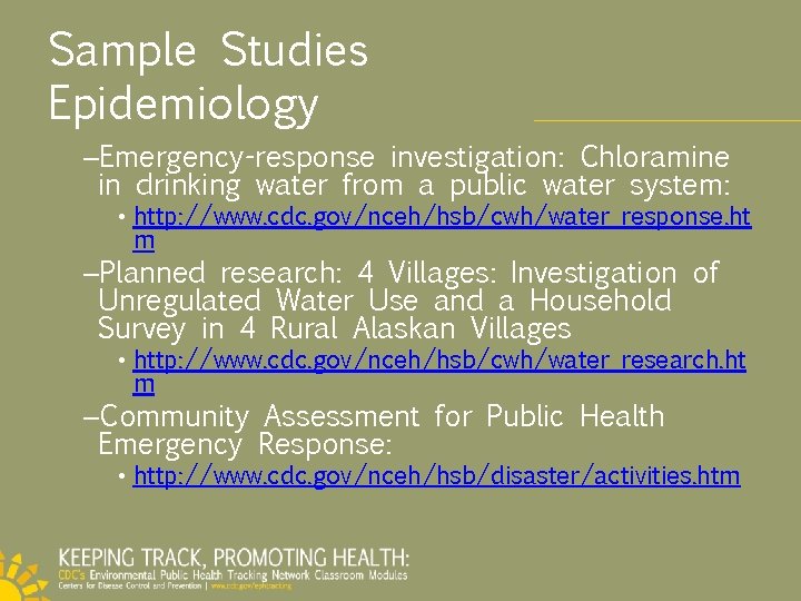 Sample Studies Epidemiology –Emergency-response investigation: Chloramine in drinking water from a public water system: