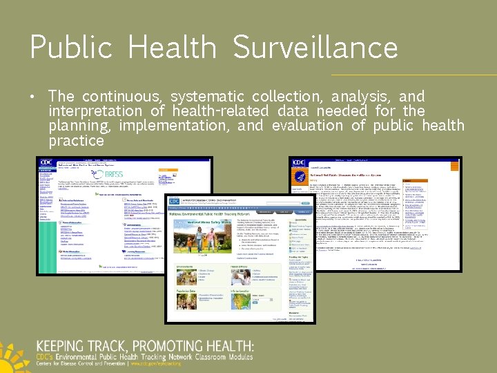 Public Health Surveillance • The continuous, systematic collection, analysis, and interpretation of health-related data