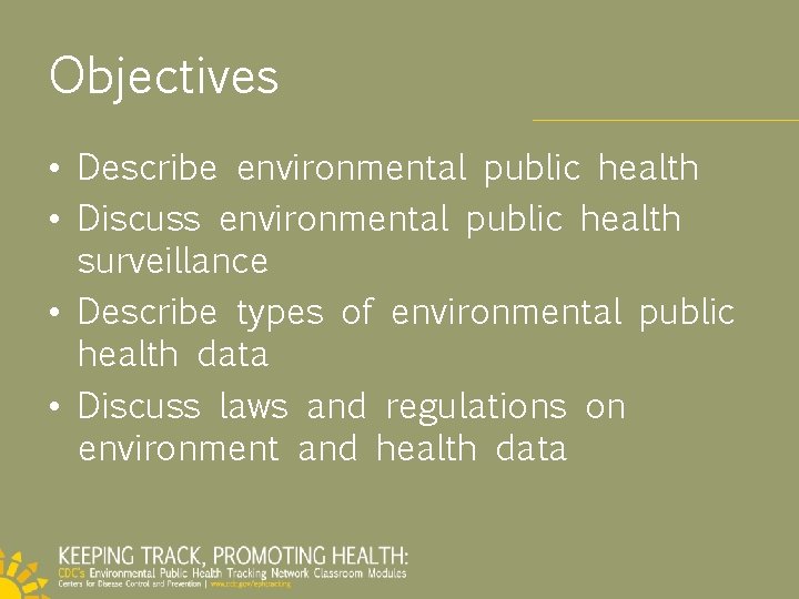 Objectives • Describe environmental public health • Discuss environmental public health surveillance • Describe