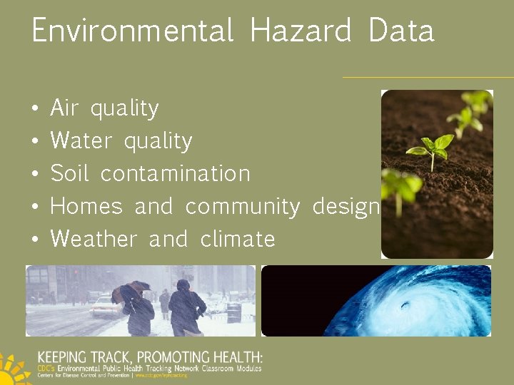 Environmental Hazard Data • • • Air quality Water quality Soil contamination Homes and