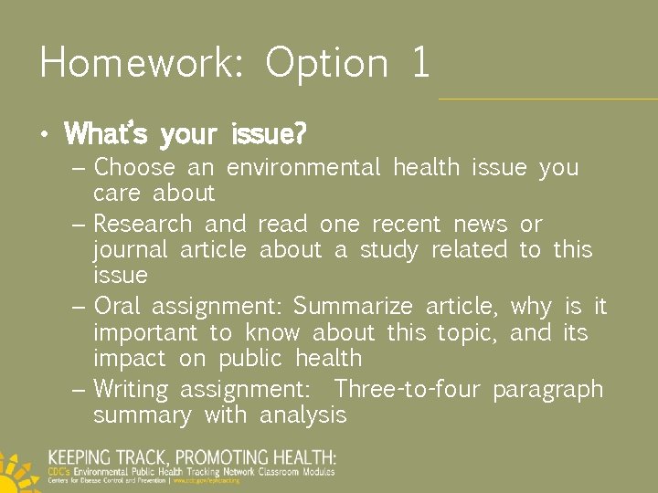 Homework: Option 1 • What’s your issue? – Choose an environmental health issue you