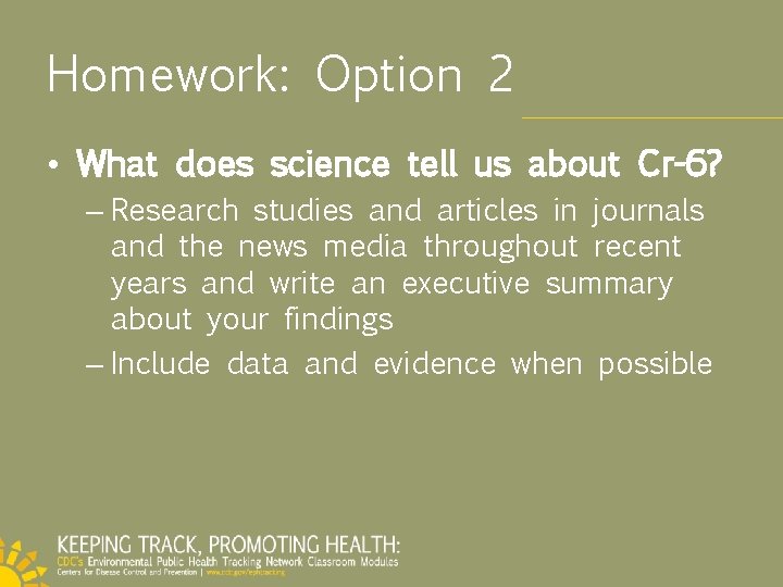 Homework: Option 2 • What does science tell us about Cr-6? – Research studies