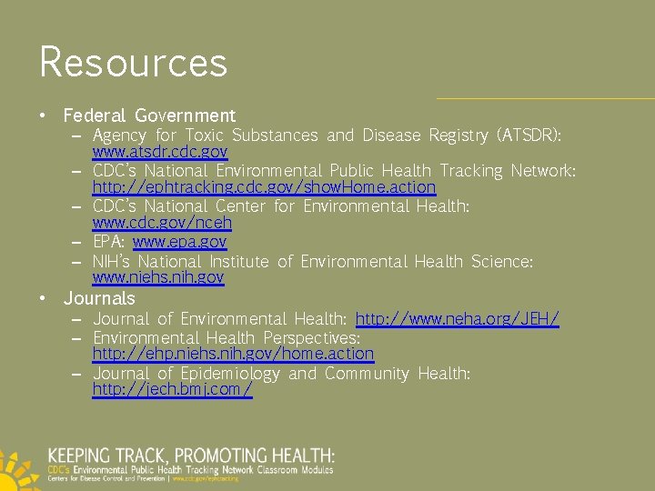 Resources • Federal Government – Agency for Toxic Substances and Disease Registry (ATSDR): www.