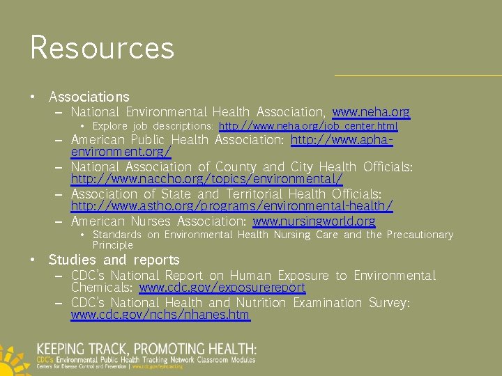 Resources • Associations – National Environmental Health Association, www. neha. org • Explore job