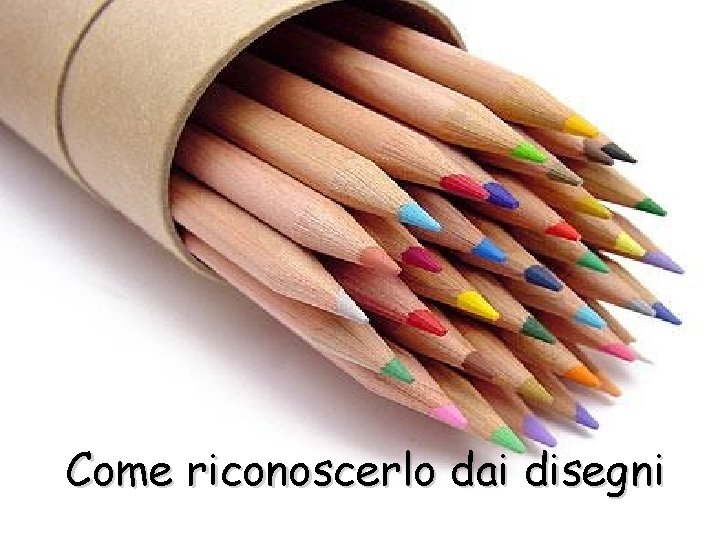 Come riconoscerlo dai disegni 