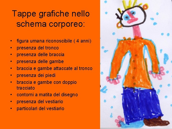 Tappe grafiche nello schema corporeo: • • figura umana riconoscibile ( 4 anni) presenza