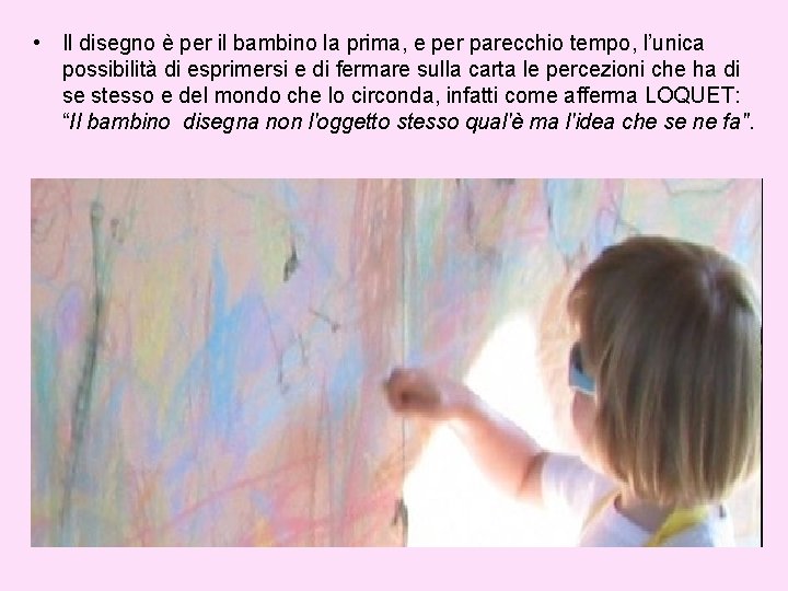  • Il disegno è per il bambino la prima, e per parecchio tempo,