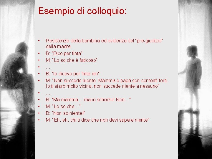 Esempio di colloquio: • • • Resistenze della bambina ed evidenza del “pre-giudizio” della