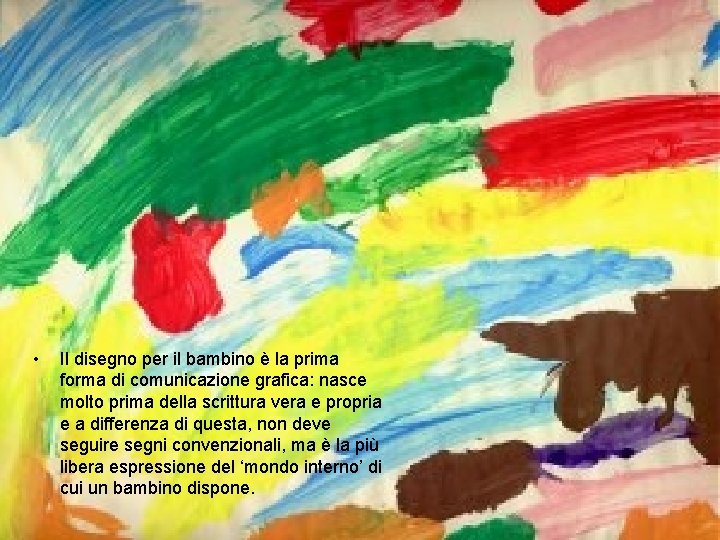  • Il disegno per il bambino è la prima forma di comunicazione grafica: