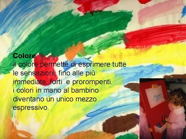 Colore Il colore permette di esprimere tutte le sensazioni, fino alle più immediate, forti