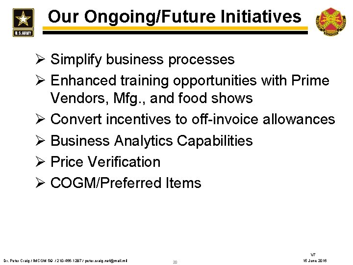 Our Ongoing/Future Initiatives Ø Simplify business processes Ø Enhanced training opportunities with Prime Vendors,
