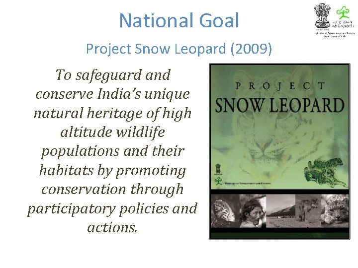 National Goal Project Snow Leopard (2009) To safeguard and conserve India’s unique natural heritage