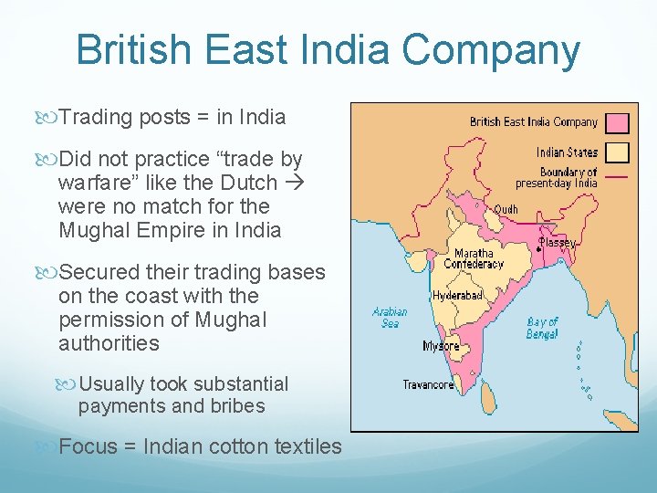 British East India Company Trading posts = in India Did not practice “trade by