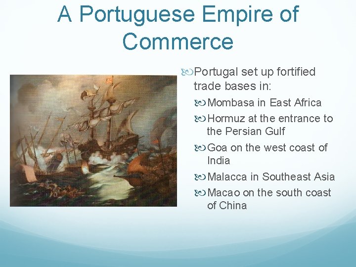 A Portuguese Empire of Commerce Portugal set up fortified trade bases in: Mombasa in